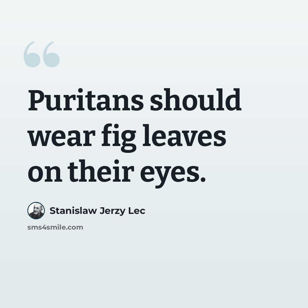 “Puritans should wear fig leaves on their eyes.” quote by Stanislaw Jerzy Lec