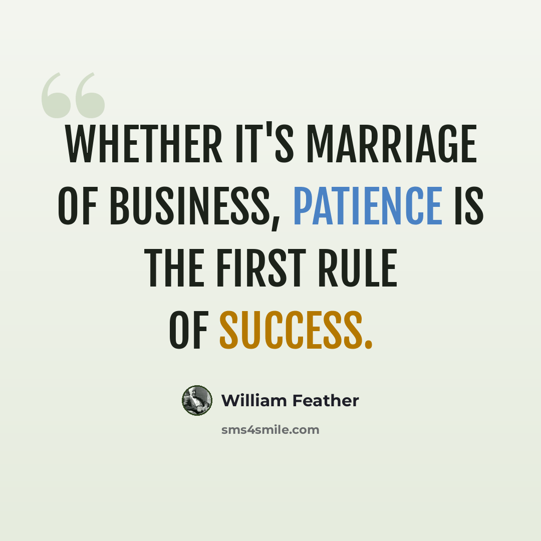 “Whether it's marriage of business, patience is the first rule of success.” quote by William Feather
