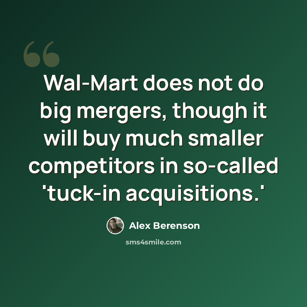“Wal-Mart does not do big mergers, though it will buy much smaller competitors in so-called 'tuck-in acquisitions.'” quote by Alex Berenson