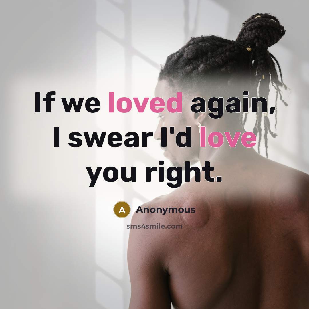 “If we loved again, I swear I'd love you right.” quote by Anonymous