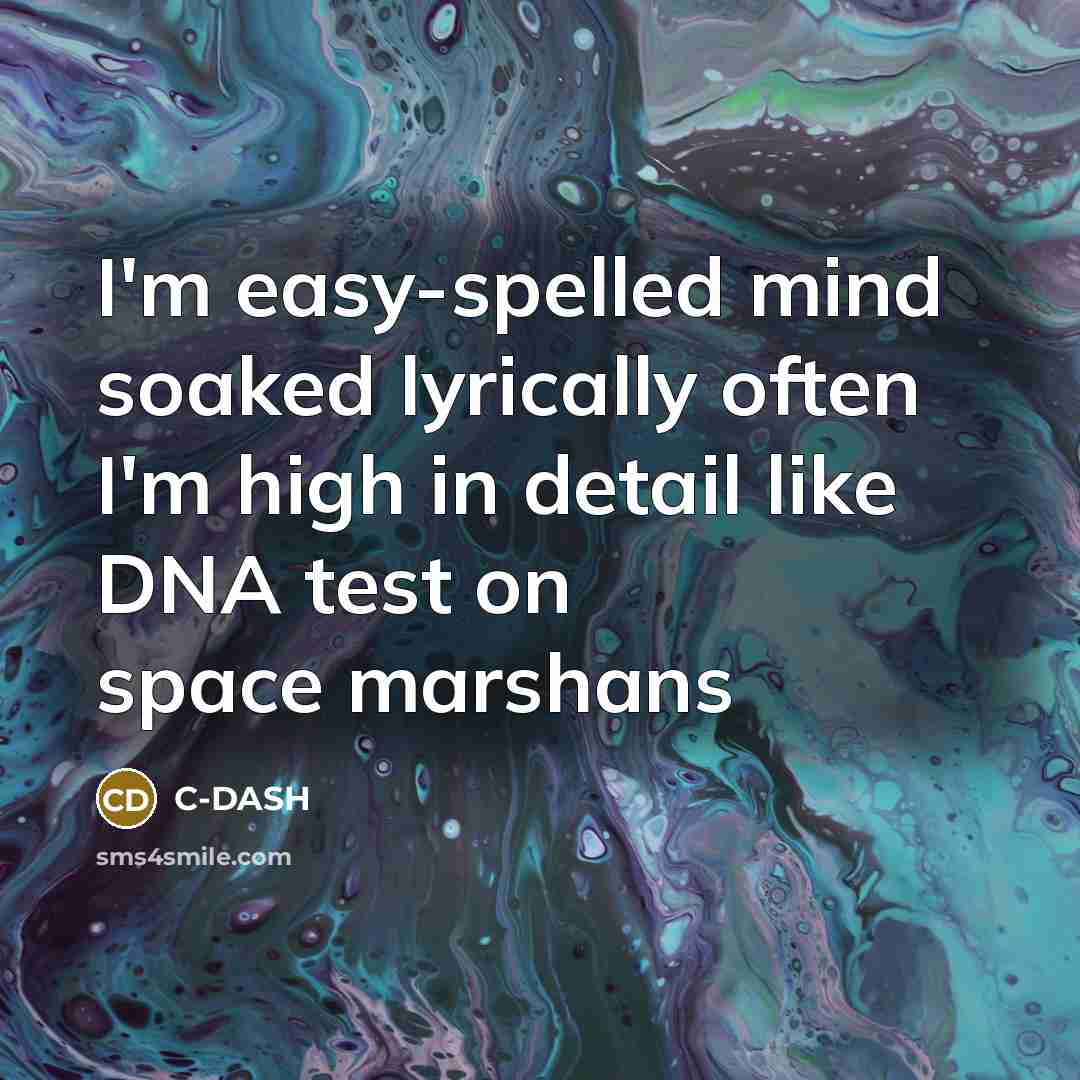 “I'm easy-spelled mind soaked lyrically often I'm high in detail like DNA test on space marshans” quote by C-DASH