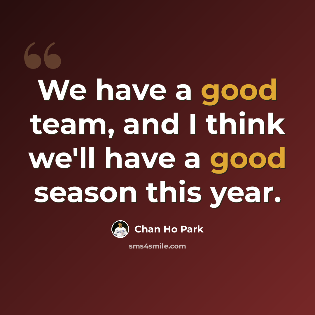 “We have a good team, and I think we'll have a good season this year.” quote by Chan Ho Park