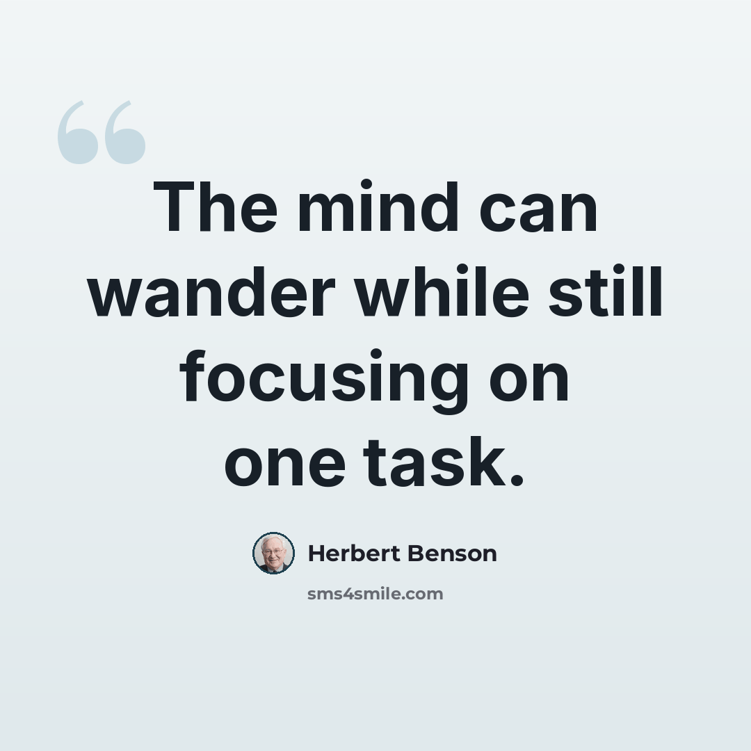 “The mind can wander while still focusing on one task.” quote by Herbert Benson