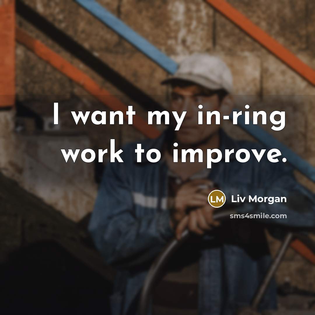 “I want my in-ring work to improve.” quote by Liv Morgan