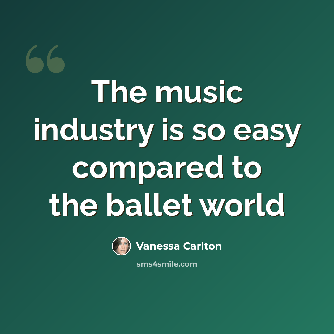 “The music industry is so easy compared to the ballet world” quote by Vanessa Carlton