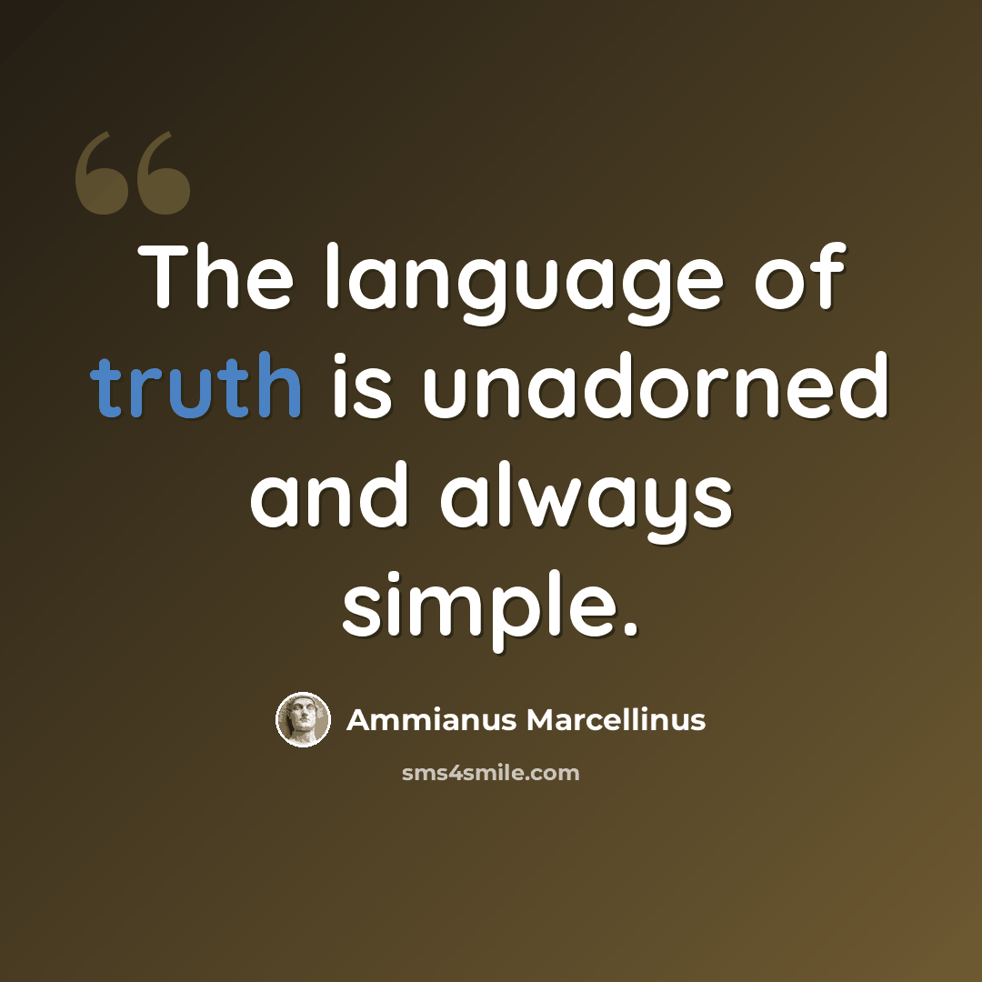 “The language of truth is unadorned and always simple.” quote by Ammianus Marcellinus