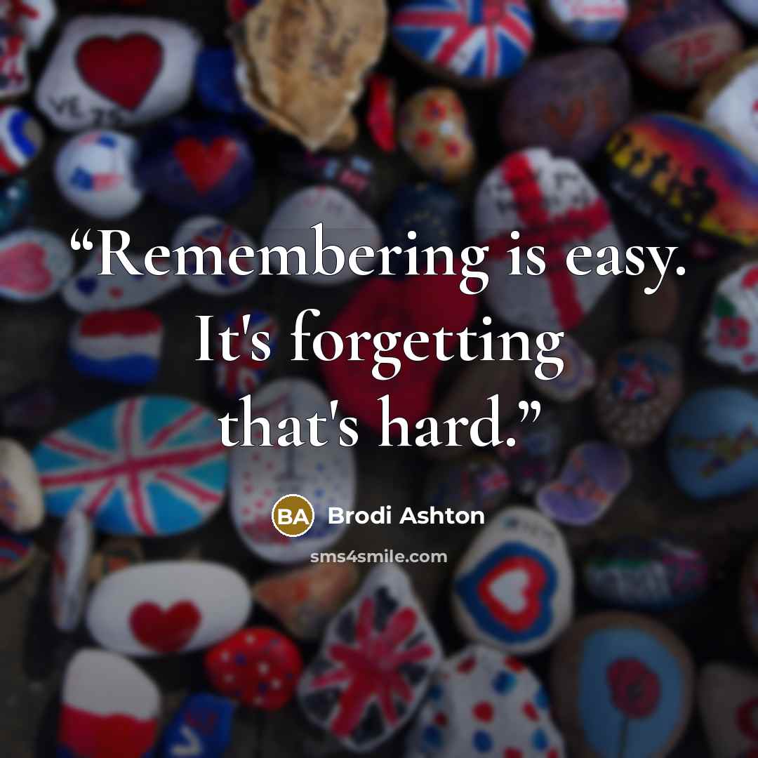 “Remembering is easy. It's forgetting that's hard.” quote by Brodi Ashton