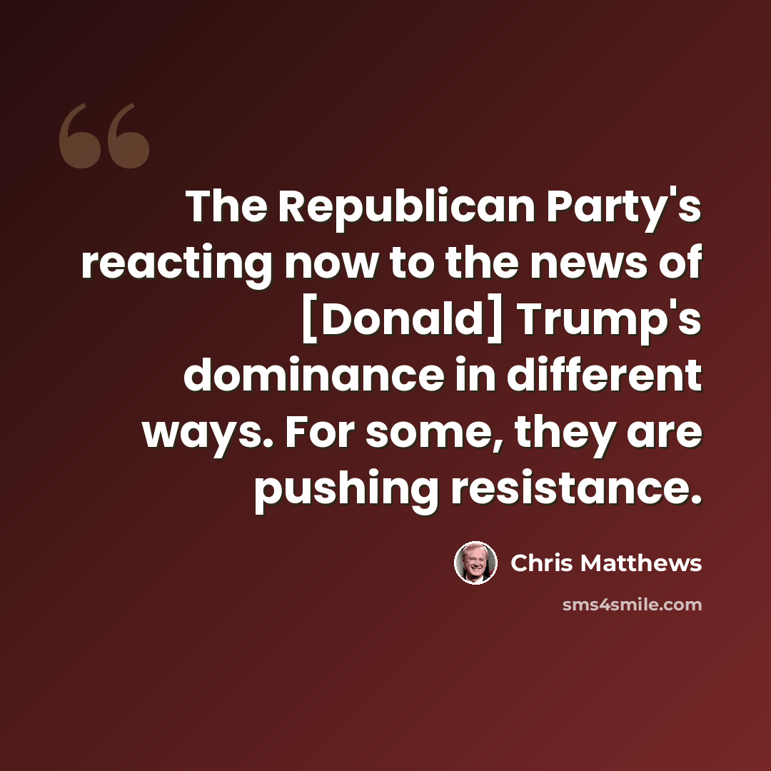 “The Republican Party's reacting now to the news of [Donald] Trump's dominance in different ways. For some, they are pushing resistance.” quote by Chris Matthews