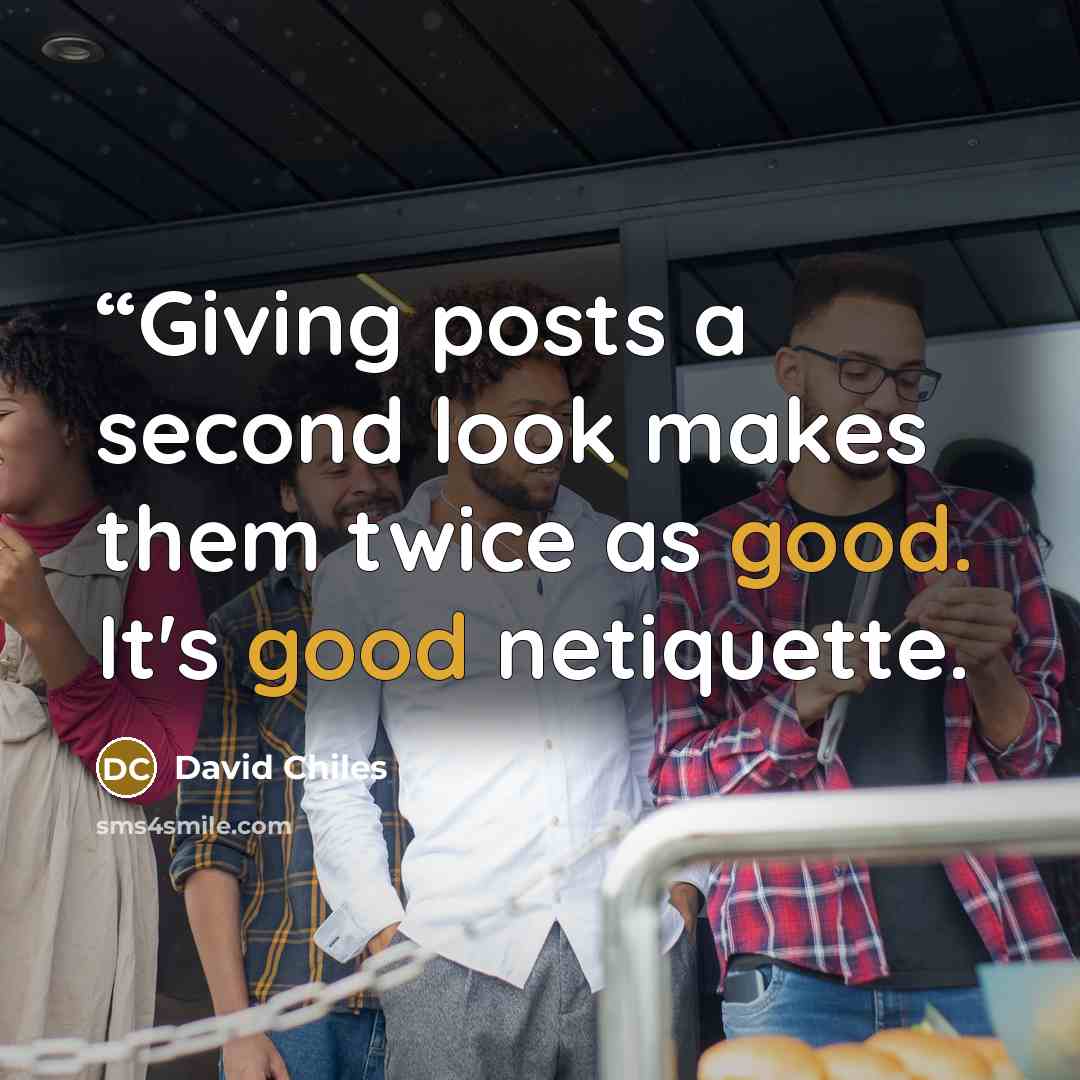 ““Giving posts a second look makes them twice as good. It's good netiquette.” quote by David Chiles