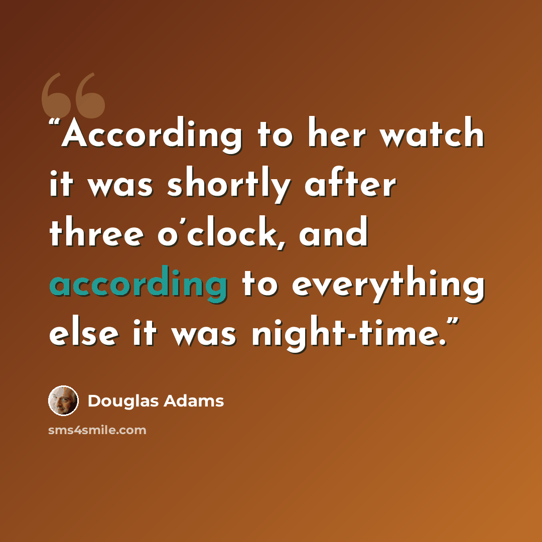 “According to her watch it was shortly after three o’clock, and according to everything else it was night-time.” quote by Douglas Adams