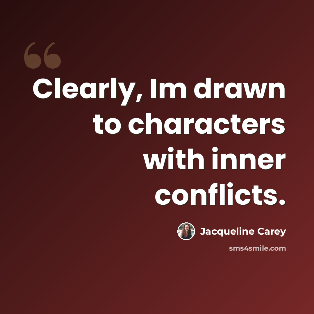 “Clearly, Im drawn to characters with inner conflicts.” quote by Jacqueline Carey