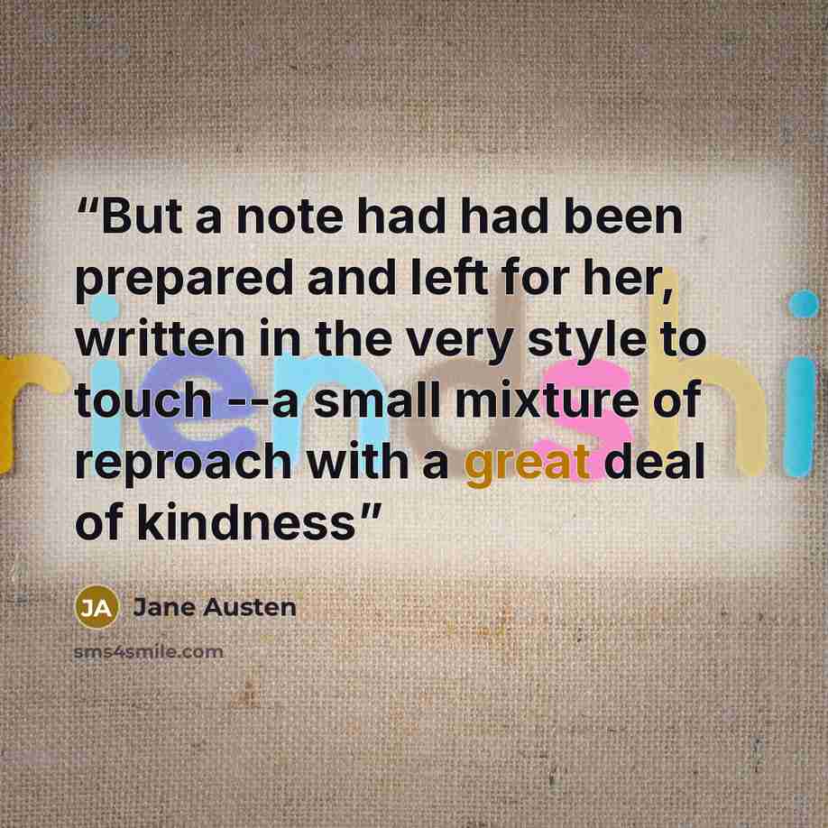 “But a note had had been prepared and left for her, written in the very style to touch --a small mixture of reproach with a great deal of kindness” quote by Jane Austen