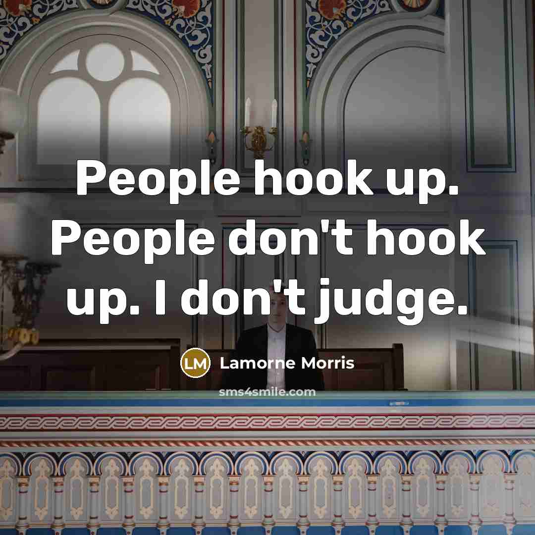 “People hook up. People don't hook up. I don't judge.” quote by Lamorne Morris