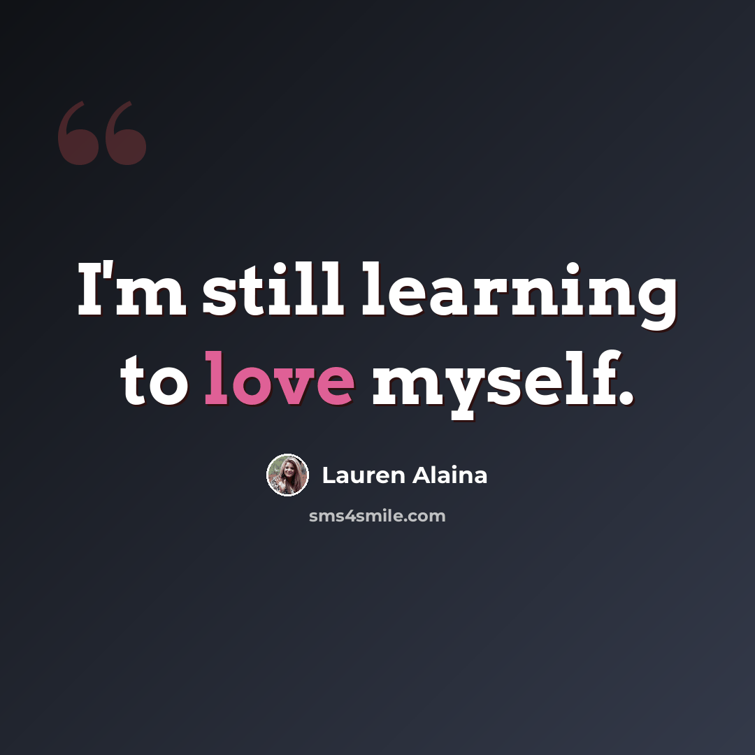“I'm still learning to love myself.” quote by Lauren Alaina