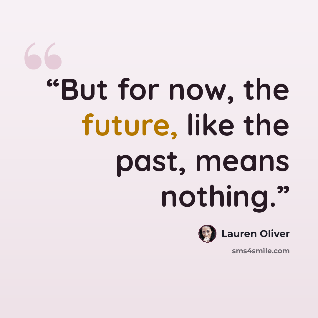 “But for now, the future, like the past, means nothing.” quote by Lauren Oliver