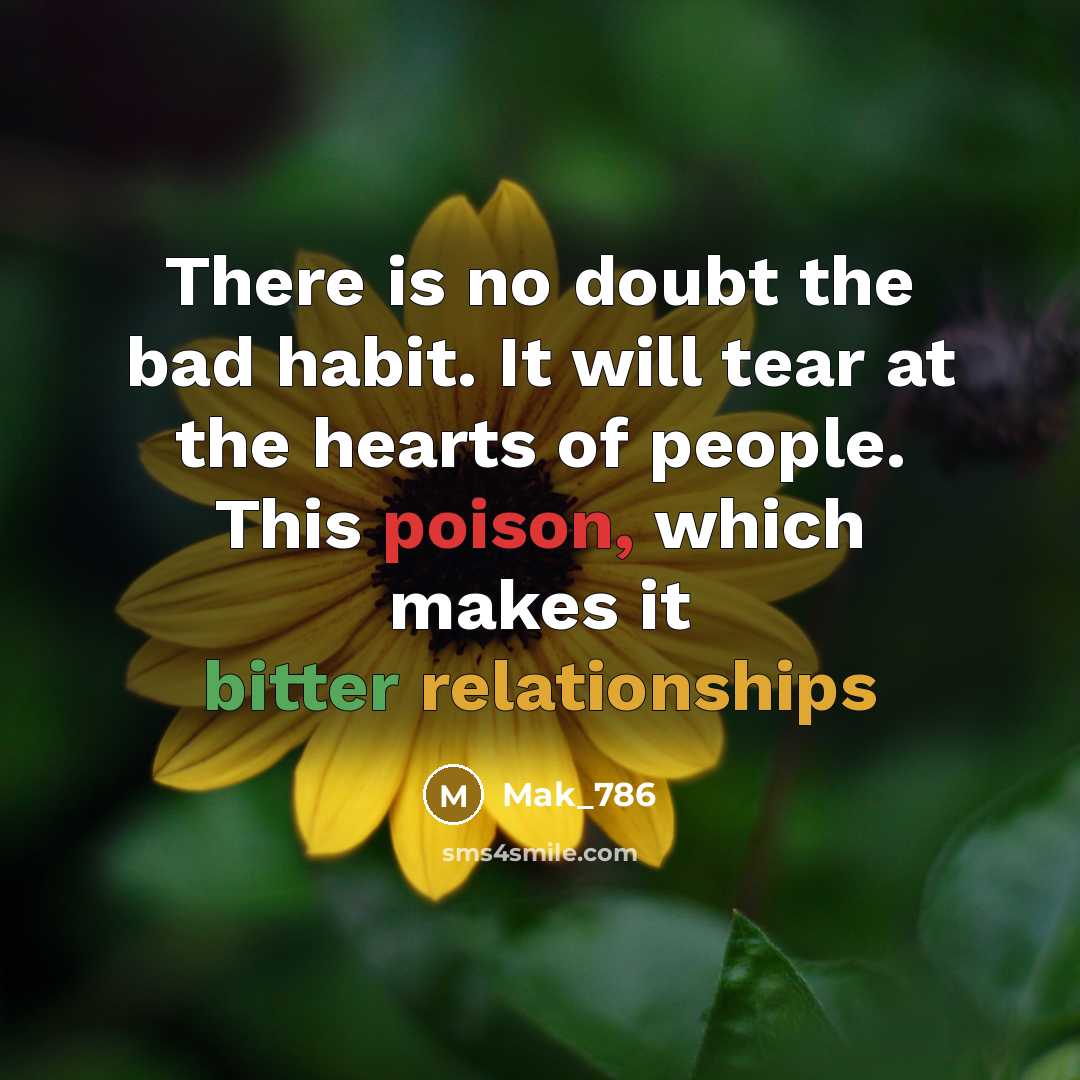“There is no doubt the bad habit. It will tear at the hearts of people. This poison, which makes it bitter relationships” quote by Mak_786