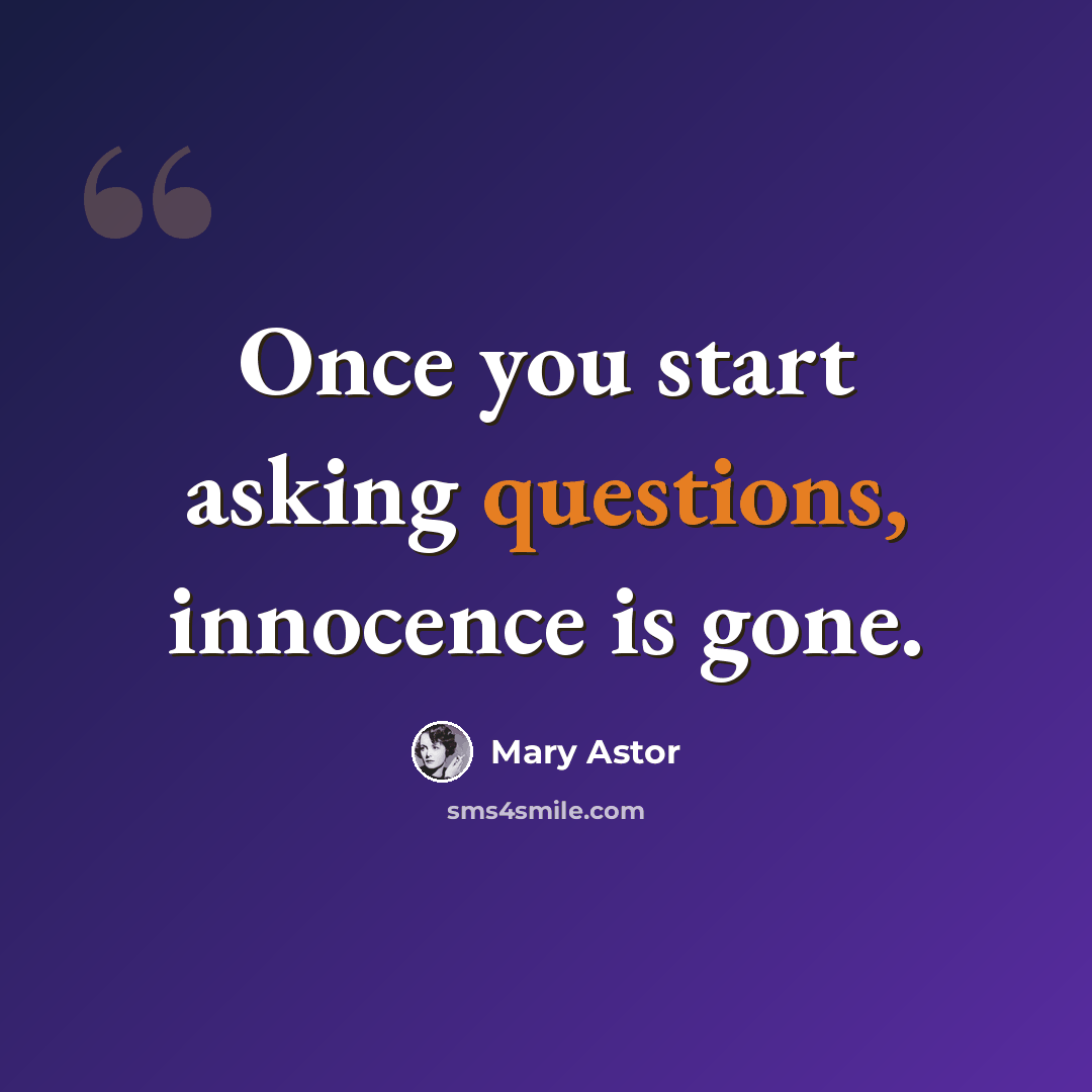 “Once you start asking questions, innocence is gone.” quote by Mary Astor