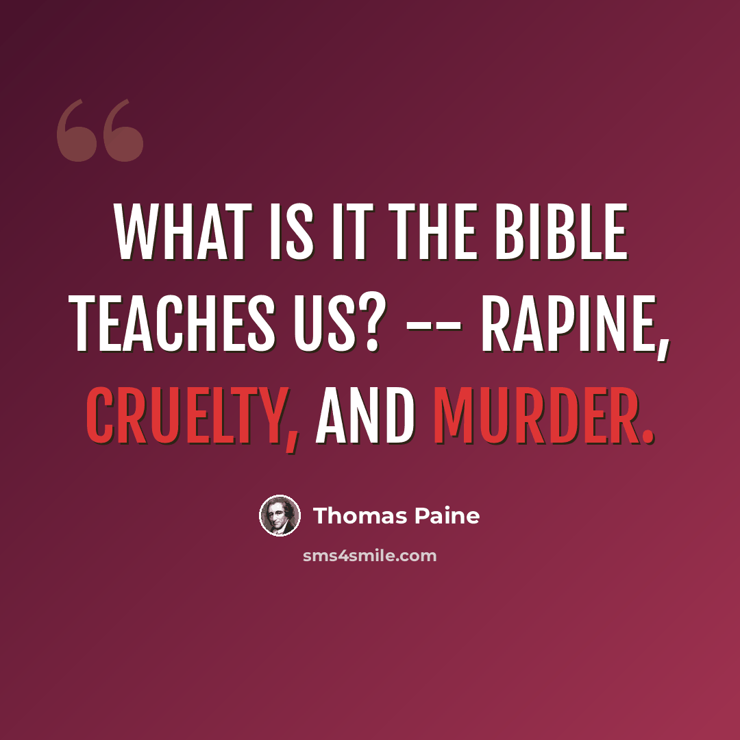 “What is it the Bible teaches us? -- rapine, cruelty, and murder.” quote by Thomas Paine