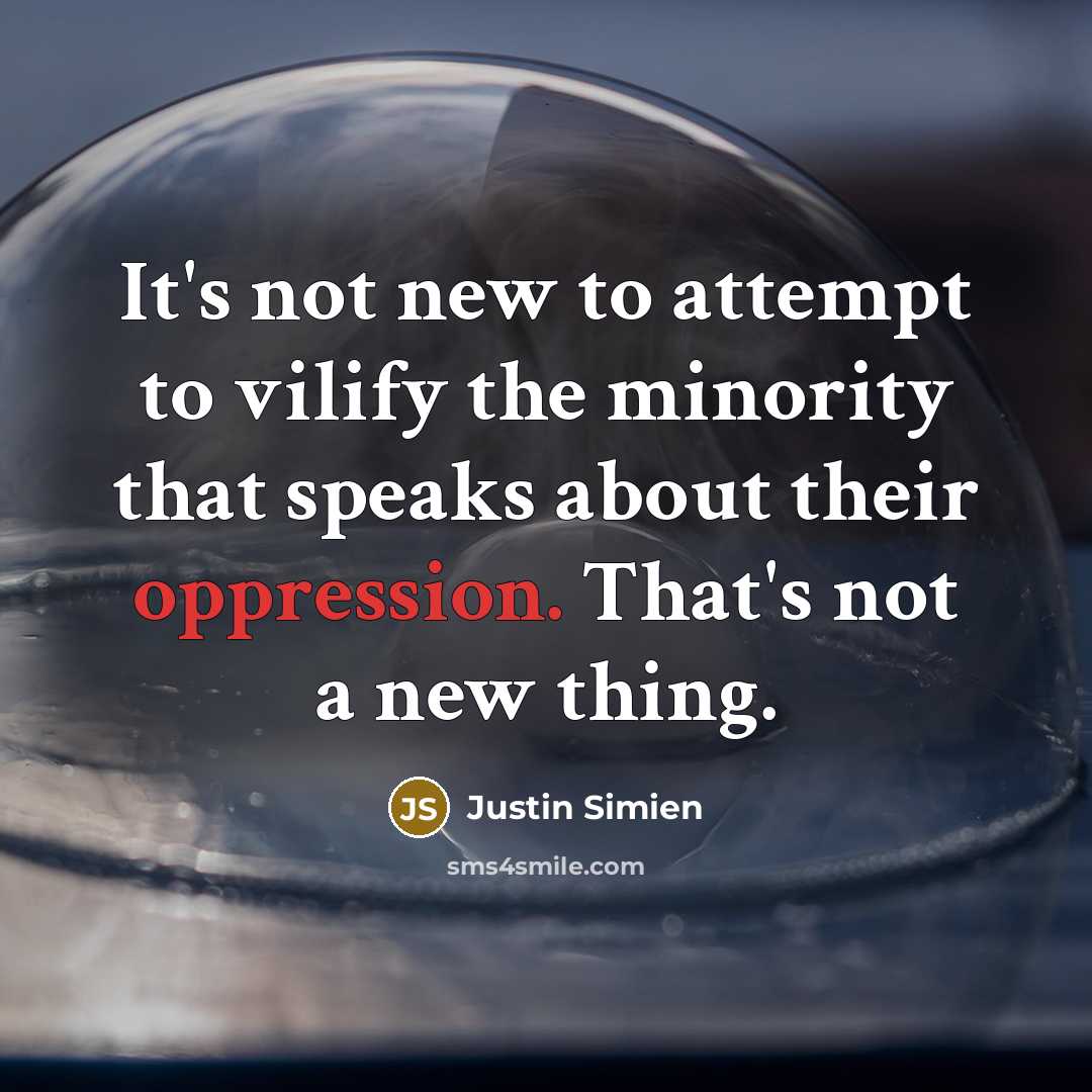 “It's not new to attempt to vilify the minority that speaks about their oppression. That's not a new thing.” quote by Justin Simien