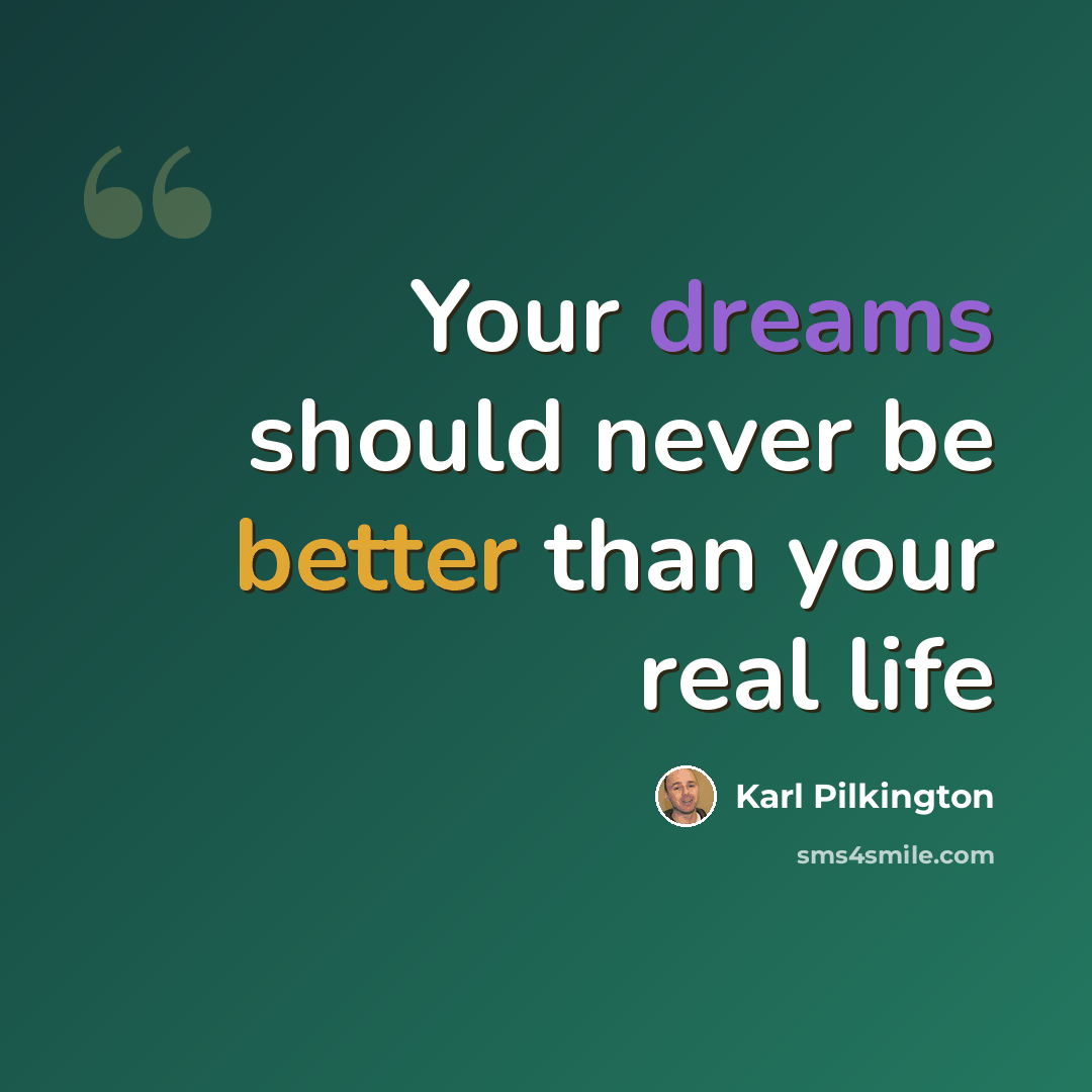 “Your dreams should never be better than your real life” quote by Karl Pilkington