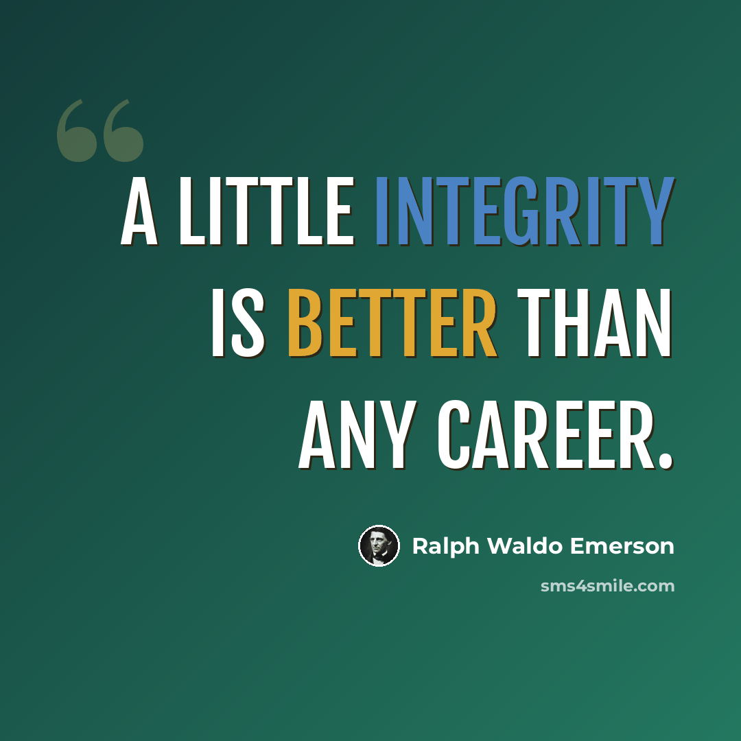 “A little integrity is better than any career.” quote by Ralph Waldo Emerson