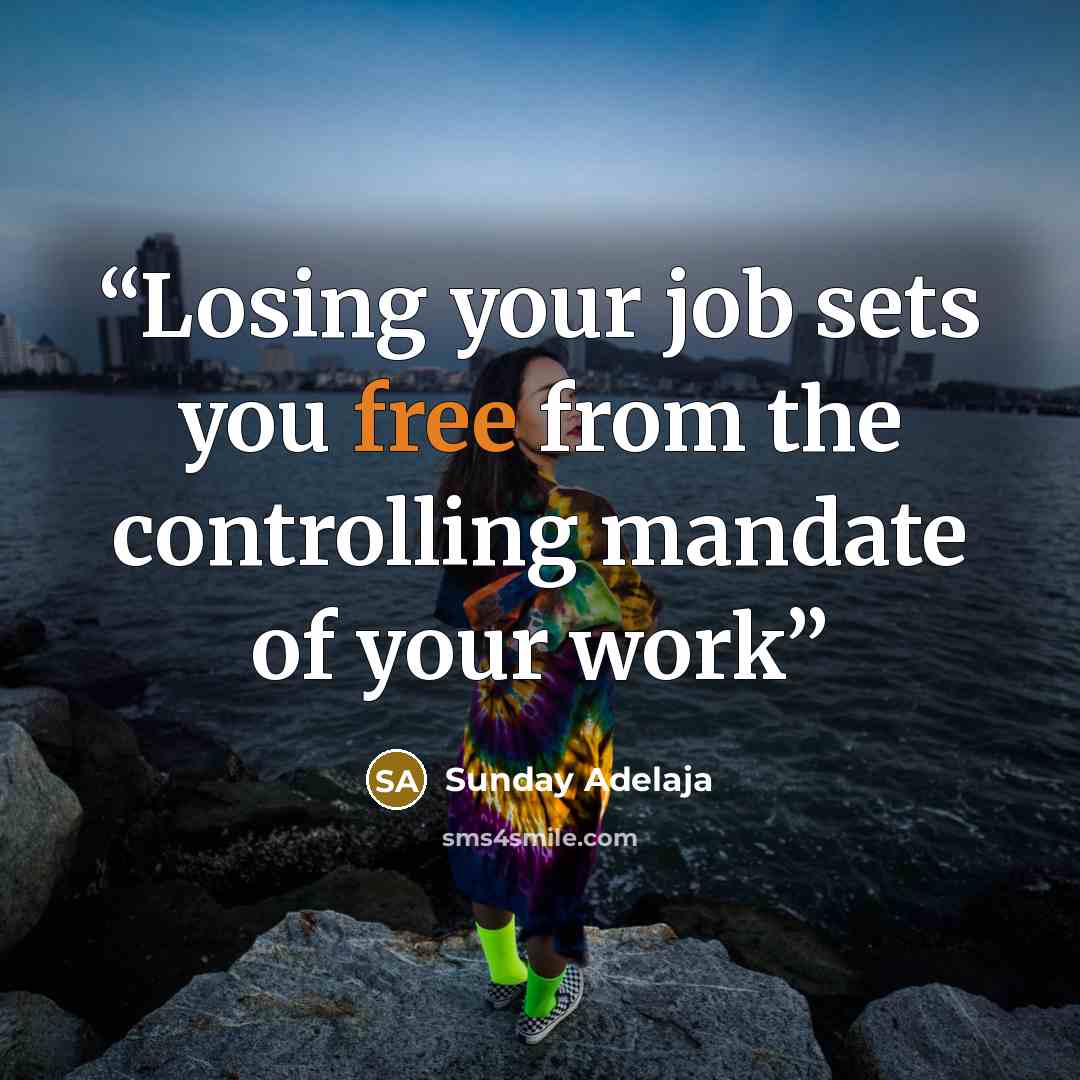 “Losing your job sets you free from the controlling mandate of your work” quote by Sunday Adelaja