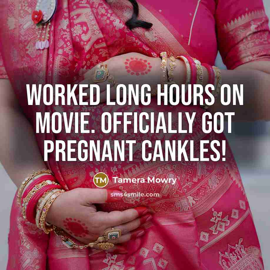 “Worked long hours on movie. Officially got pregnant cankles!” quote by Tamera Mowry