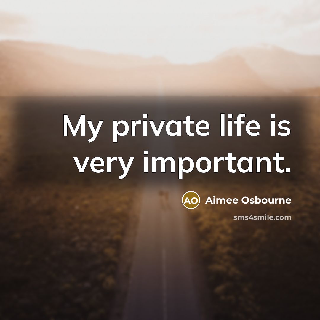 “My private life is very important.” quote by Aimee Osbourne