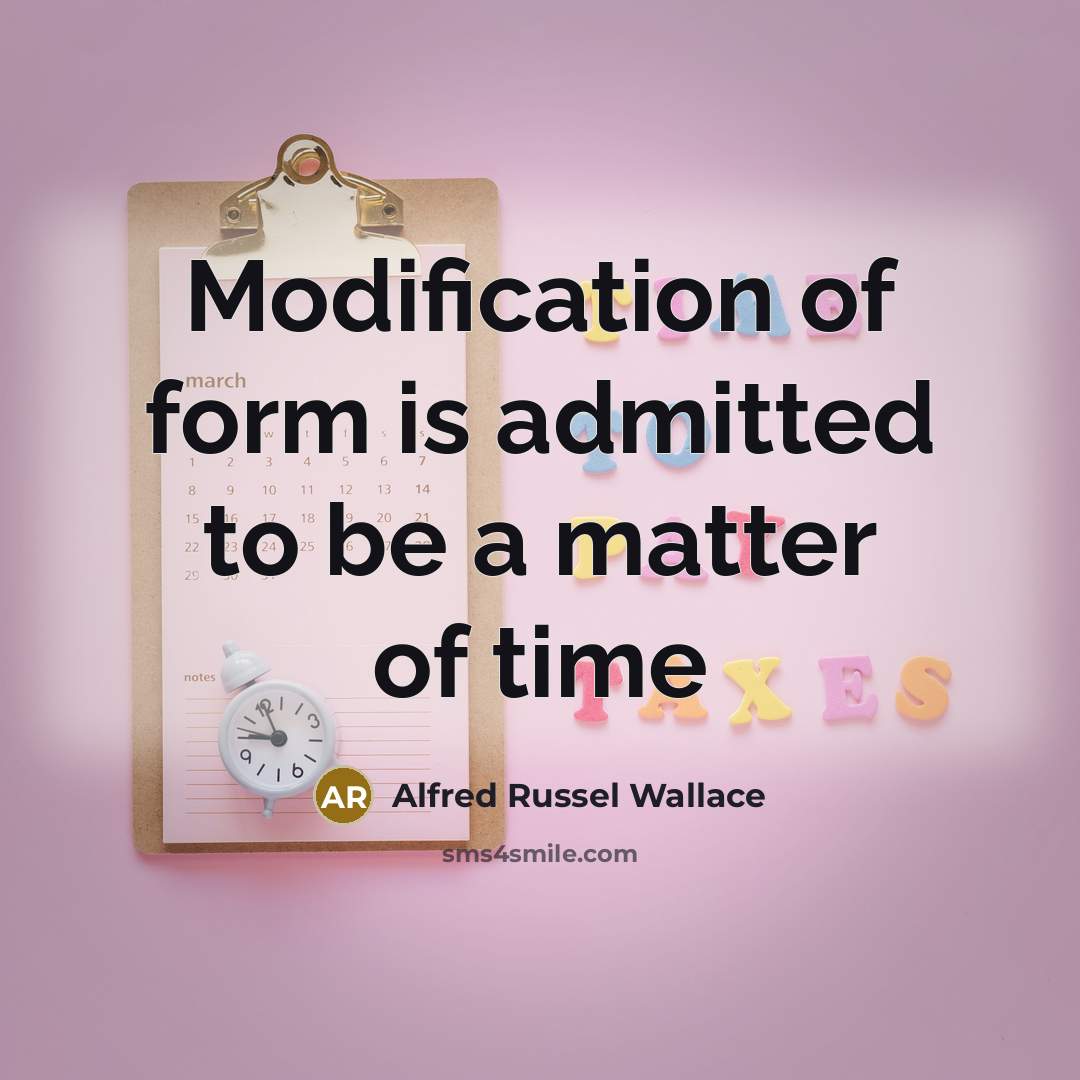 “Modification of form is admitted to be a matter of time” quote by Alfred Russel Wallace