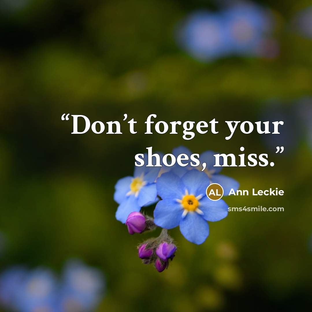 “Don’t forget your shoes, miss.” quote by Ann Leckie