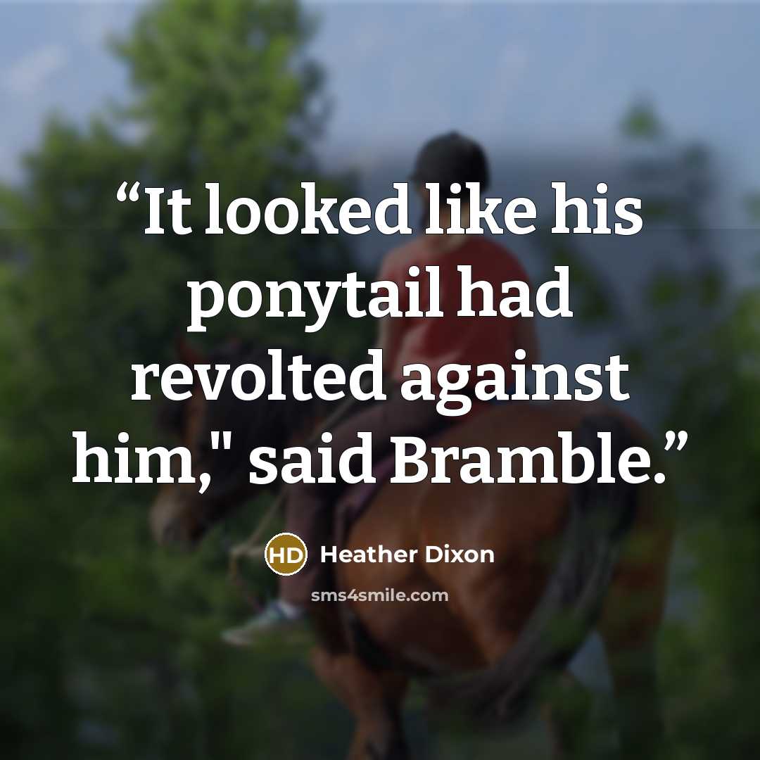 “It looked like his ponytail had revolted against him," said Bramble.” quote by Heather Dixon