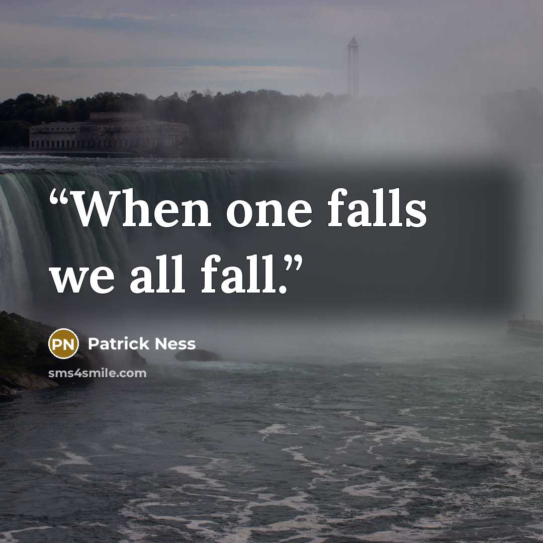 “When one falls we all fall.” quote by Patrick Ness
