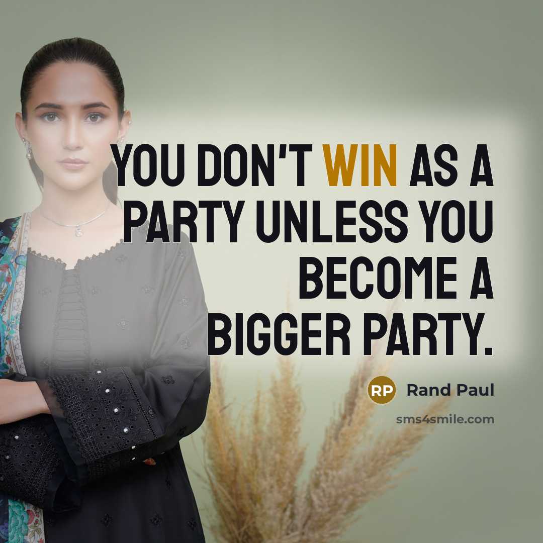 “You don't win as a party unless you become a bigger party.” quote by Rand Paul