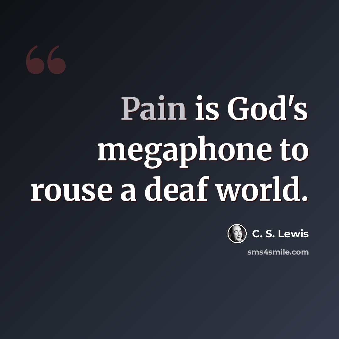 “Pain is God's megaphone to rouse a deaf world.” quote by C. S. Lewis