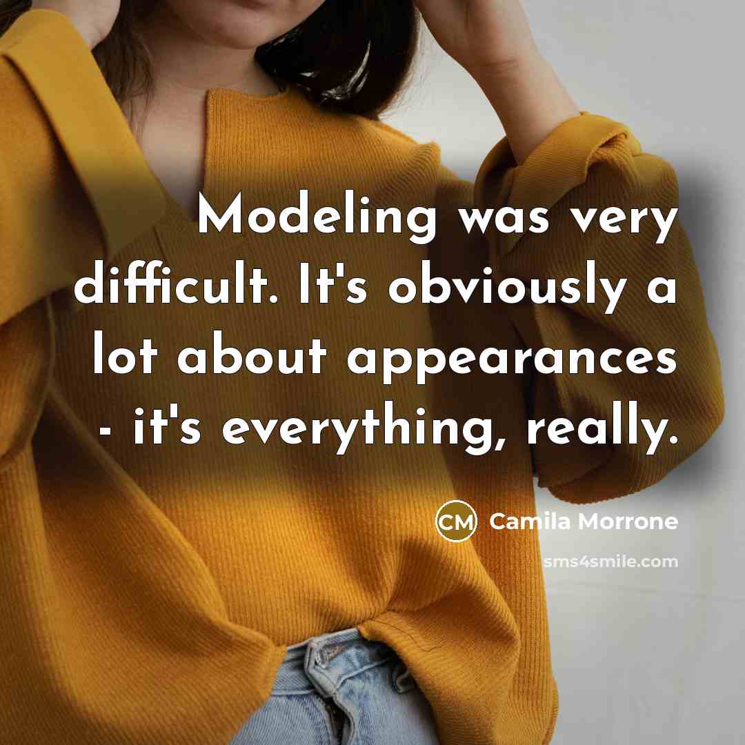 “Modeling was very difficult. It's obviously a lot about appearances - it's everything, really.” quote by Camila Morrone