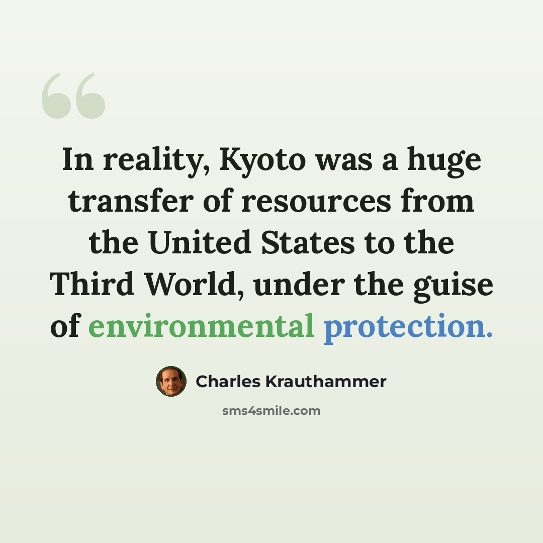 “In reality, Kyoto was a huge transfer of resources from the United States to the Third World, under the guise of environmental protection.” quote by Charles Krauthammer