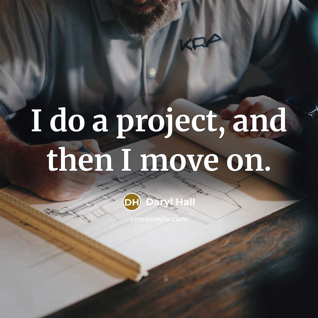 “I do a project, and then I move on.” quote by Daryl Hall