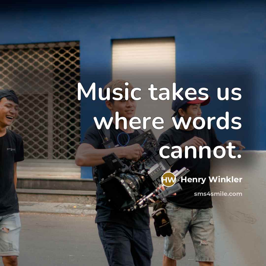 “Music takes us where words cannot.” quote by Henry Winkler