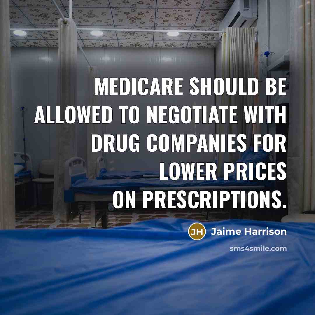 “Medicare should be allowed to negotiate with drug companies for lower prices on prescriptions.” quote by Jaime Harrison