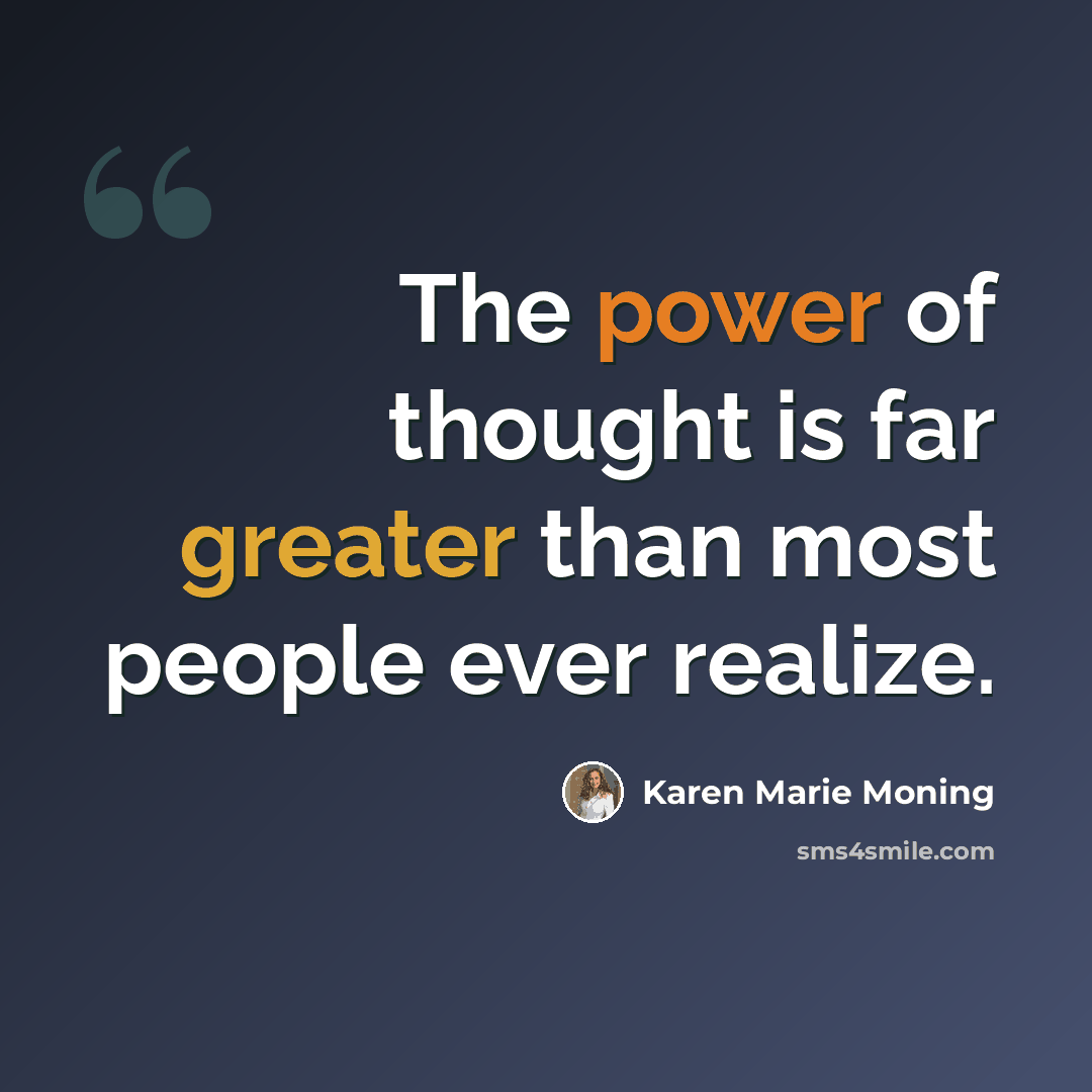 “The power of thought is far greater than most people ever realize.” quote by Karen Marie Moning