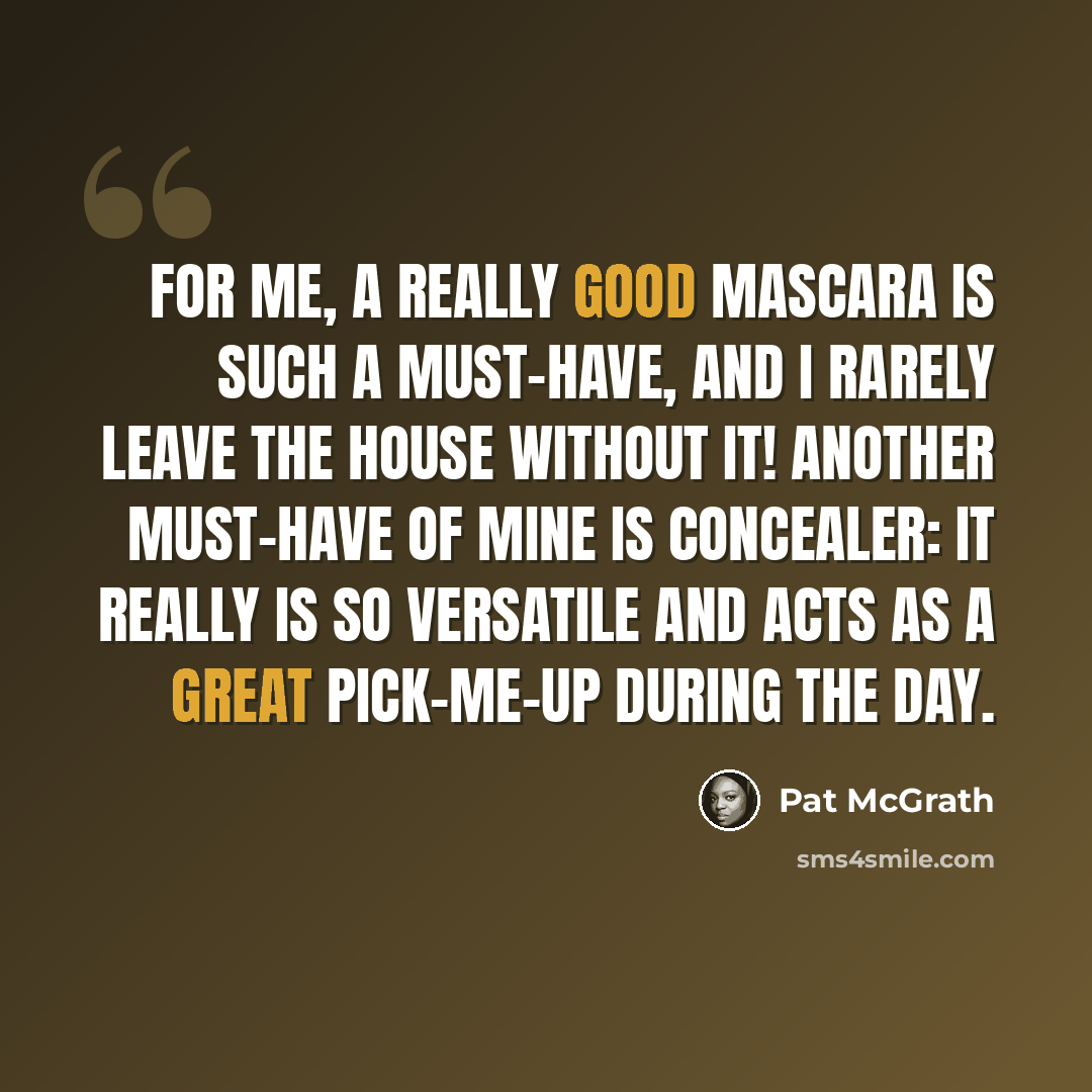 “For me, a really good mascara is such a must-have, and I rarely leave the house without it! Another must-have of mine is concealer: it really is so versatile and acts as a great pick-me-up during the day.” quote by Pat McGrath