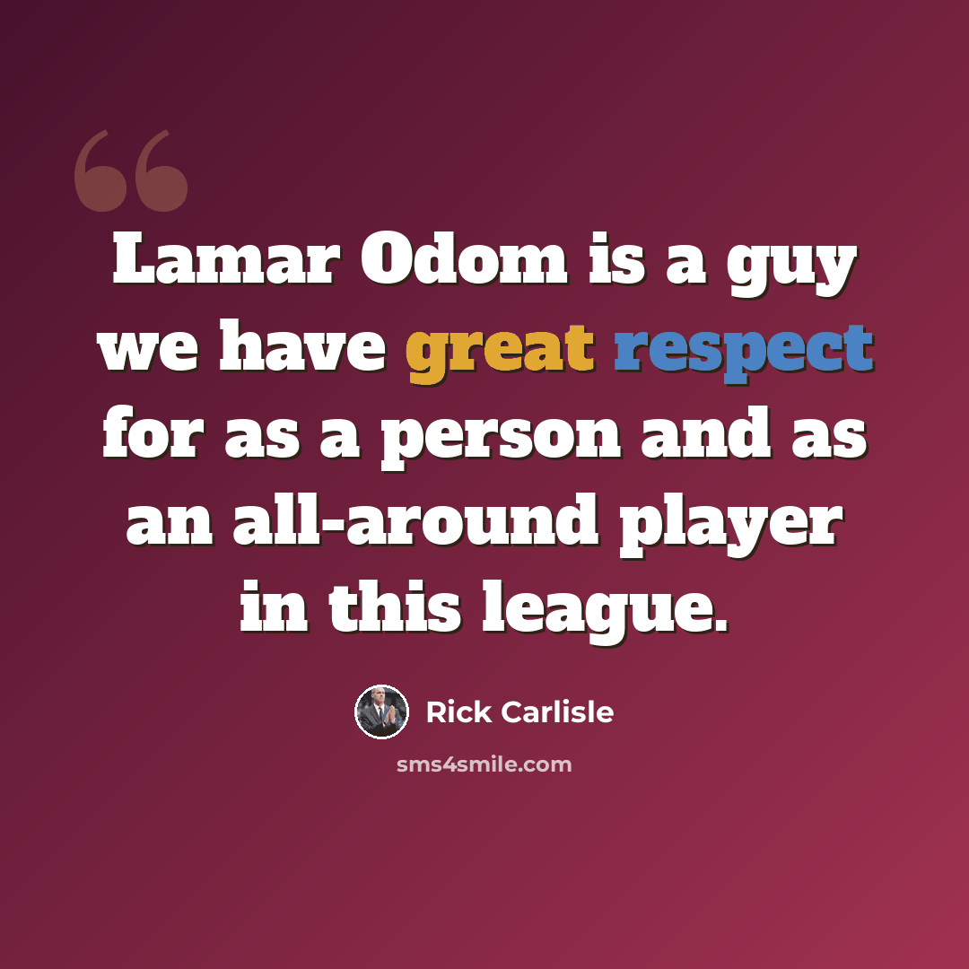 “Lamar Odom is a guy we have great respect for as a person and as an all-around player in this league.” quote by Rick Carlisle