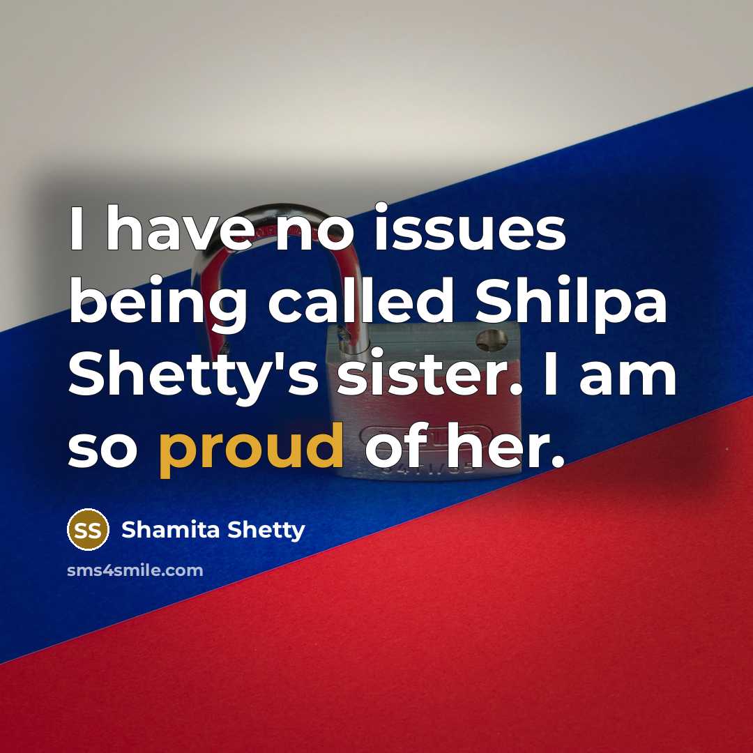 “I have no issues being called Shilpa Shetty's sister. I am so proud of her.” quote by Shamita Shetty