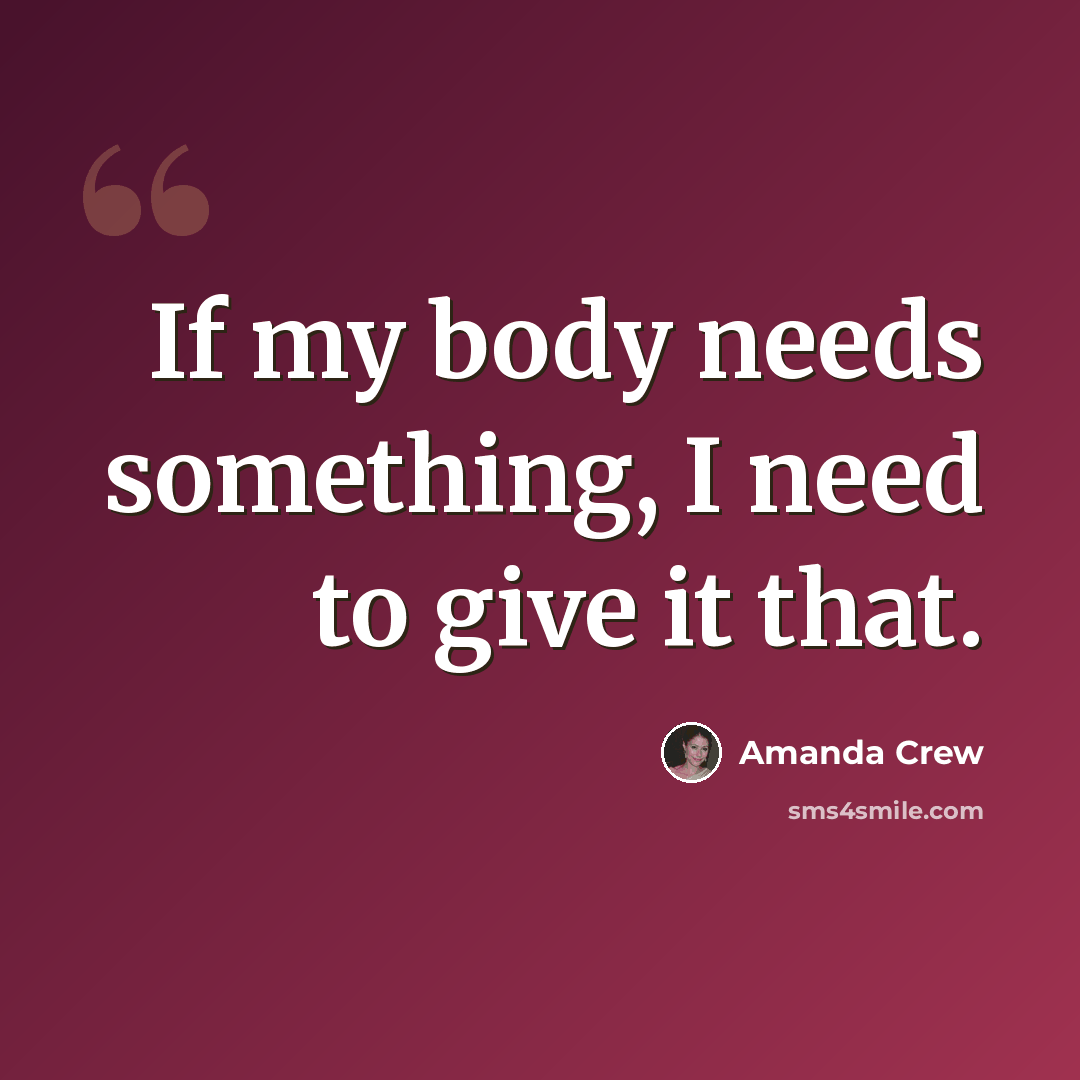 “If my body needs something, I need to give it that.” quote by Amanda Crew
