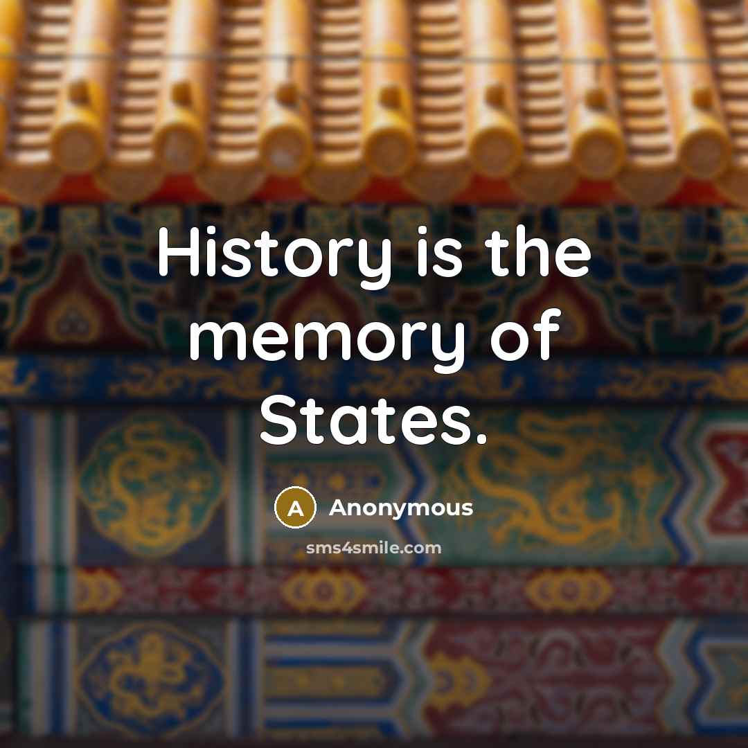“History is the memory of States.” quote by Anonymous