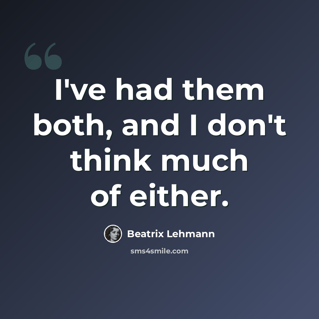 “I've had them both, and I don't think much of either.” quote by Beatrix Lehmann
