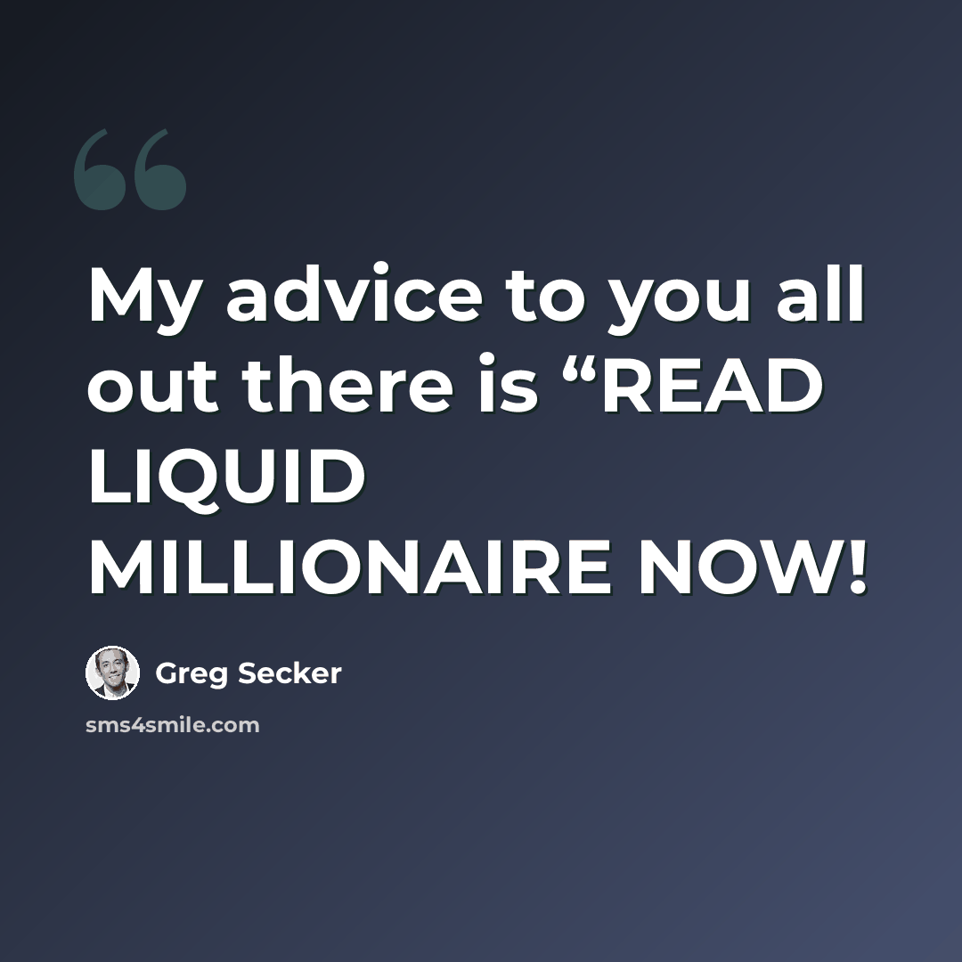 “My advice to you all out there is “READ LIQUID MILLIONAIRE NOW!” quote by Greg Secker
