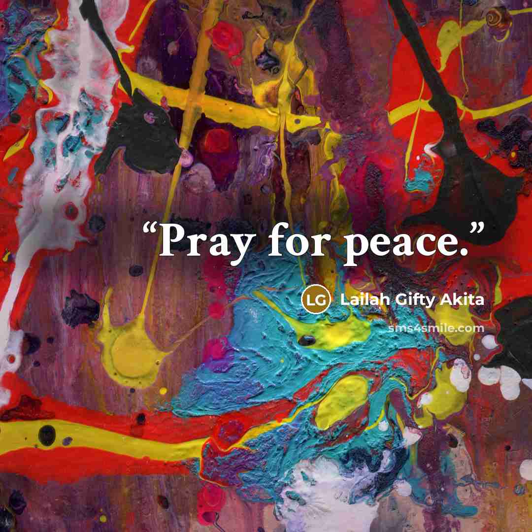 “Pray for peace.” quote by Lailah Gifty Akita