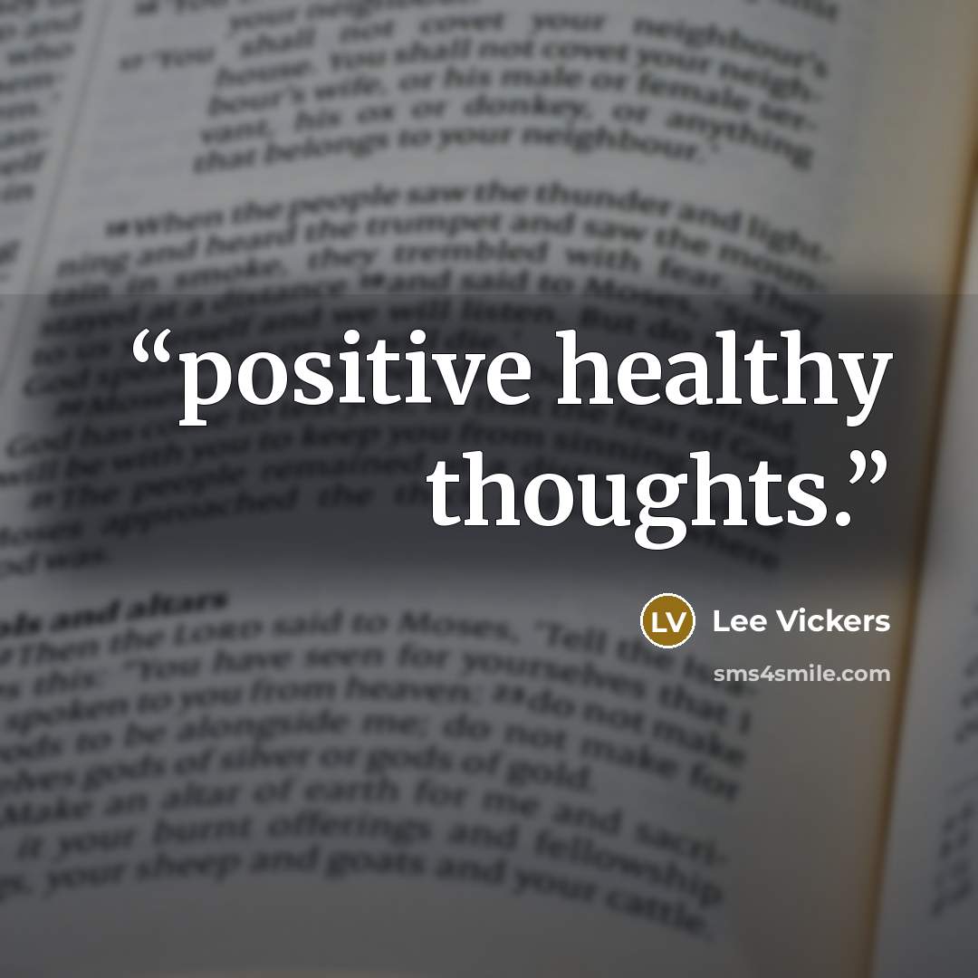 “positive healthy thoughts.” quote by Lee Vickers