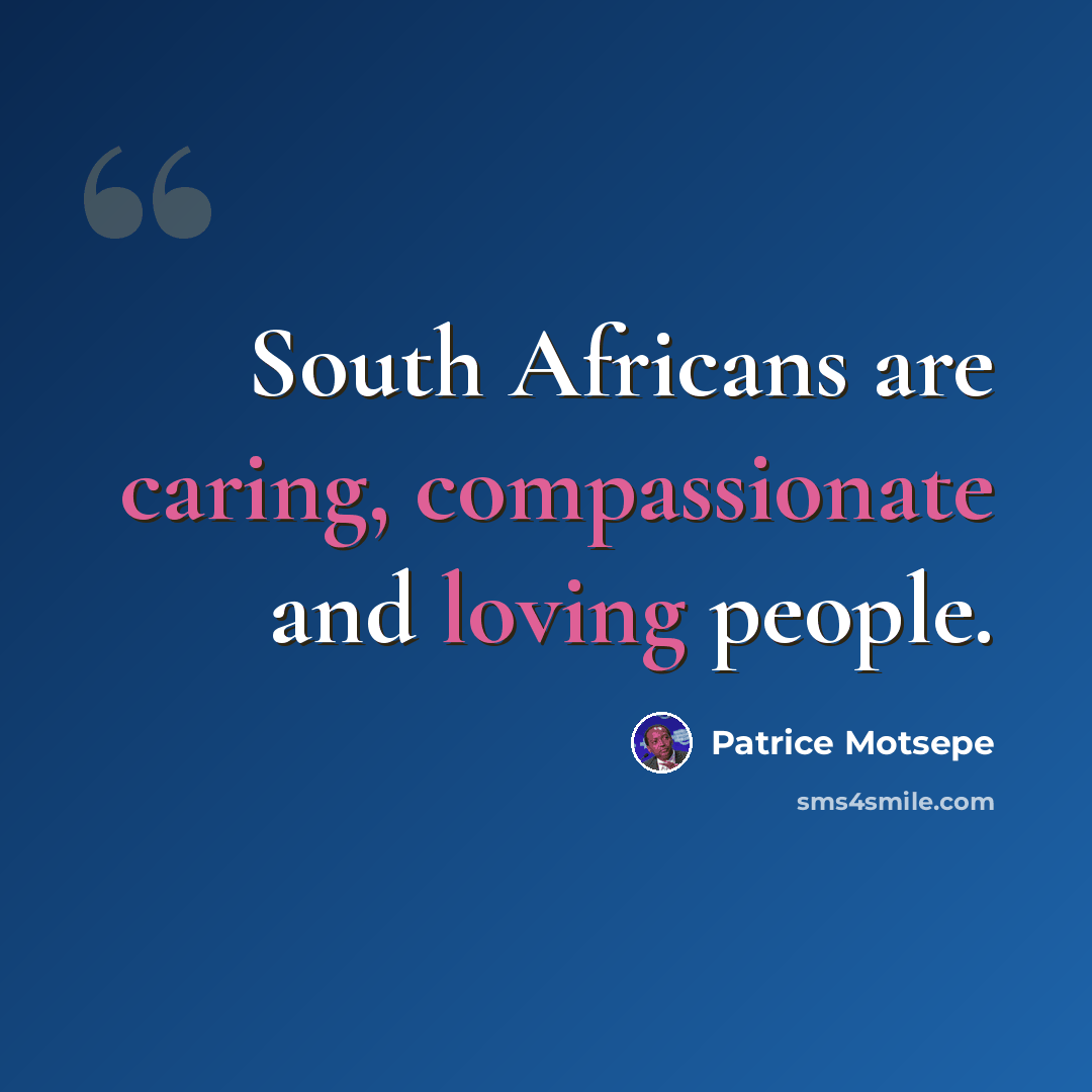 “South Africans are caring, compassionate and loving people.” quote by Patrice Motsepe